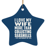 I Love My Wife More Than Collecting Seashells - Star Ornament