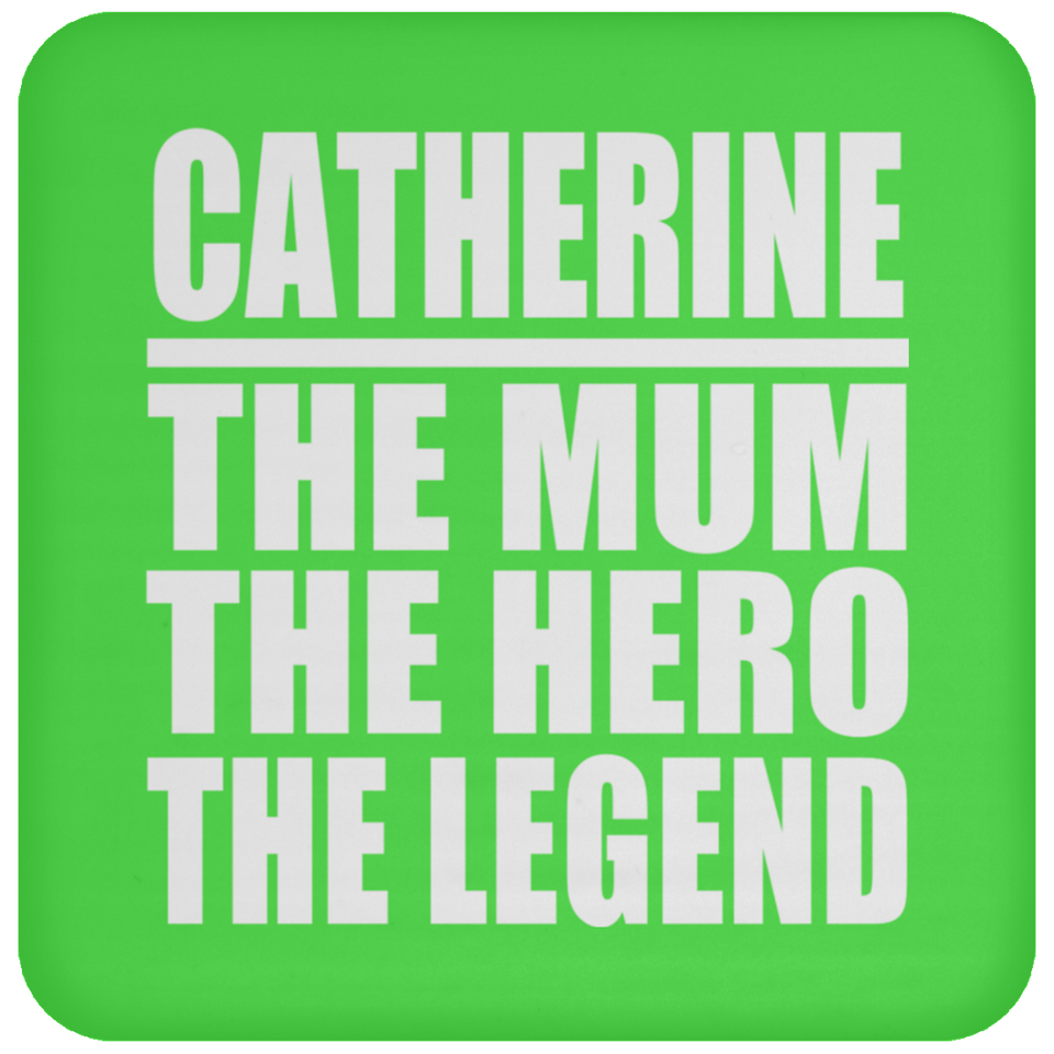Catherine The Mum The Hero The Legend - Drink Coaster