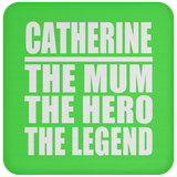 Catherine The Mum The Hero The Legend - Drink Coaster