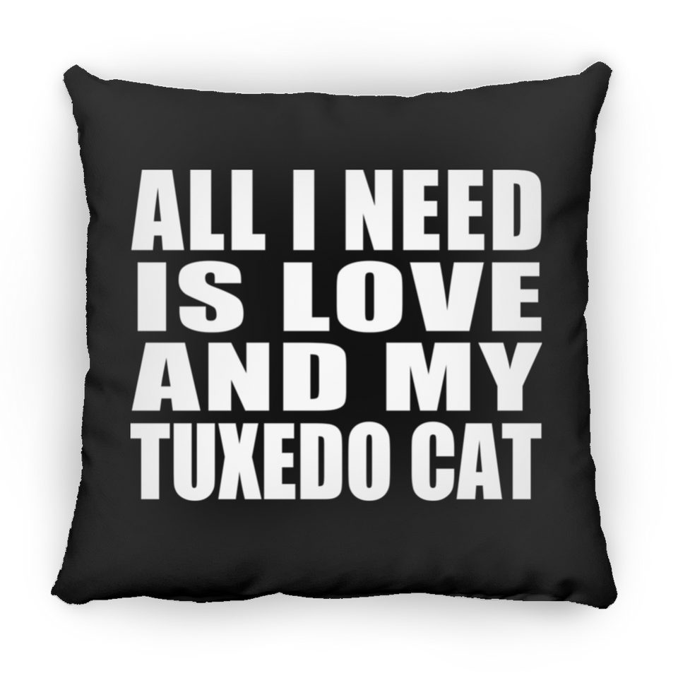 All I Need Is Love And My Tuxedo Cat - Throw Pillow Black