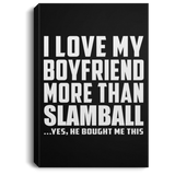I Love My Boyfriend More Than Slamball - Canvas Portrait