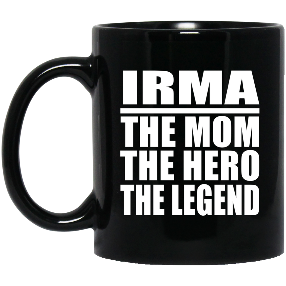 Irma The Mom The Hero The Legend - 11 Oz Coffee Mug Black