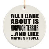 All I Care About Is Norwich Terrier - Circle Ornament