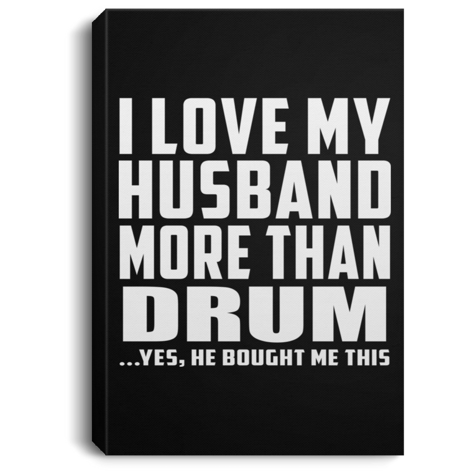 I Love My Husband More Than Drum - Canvas Portrait