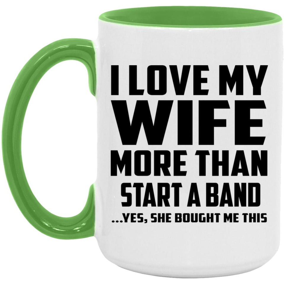 I Love My Wife More Than Start A Band - 15oz Accent Mug Green