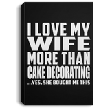 I Love My Wife More Than Cake Decorating - Canvas Portrait