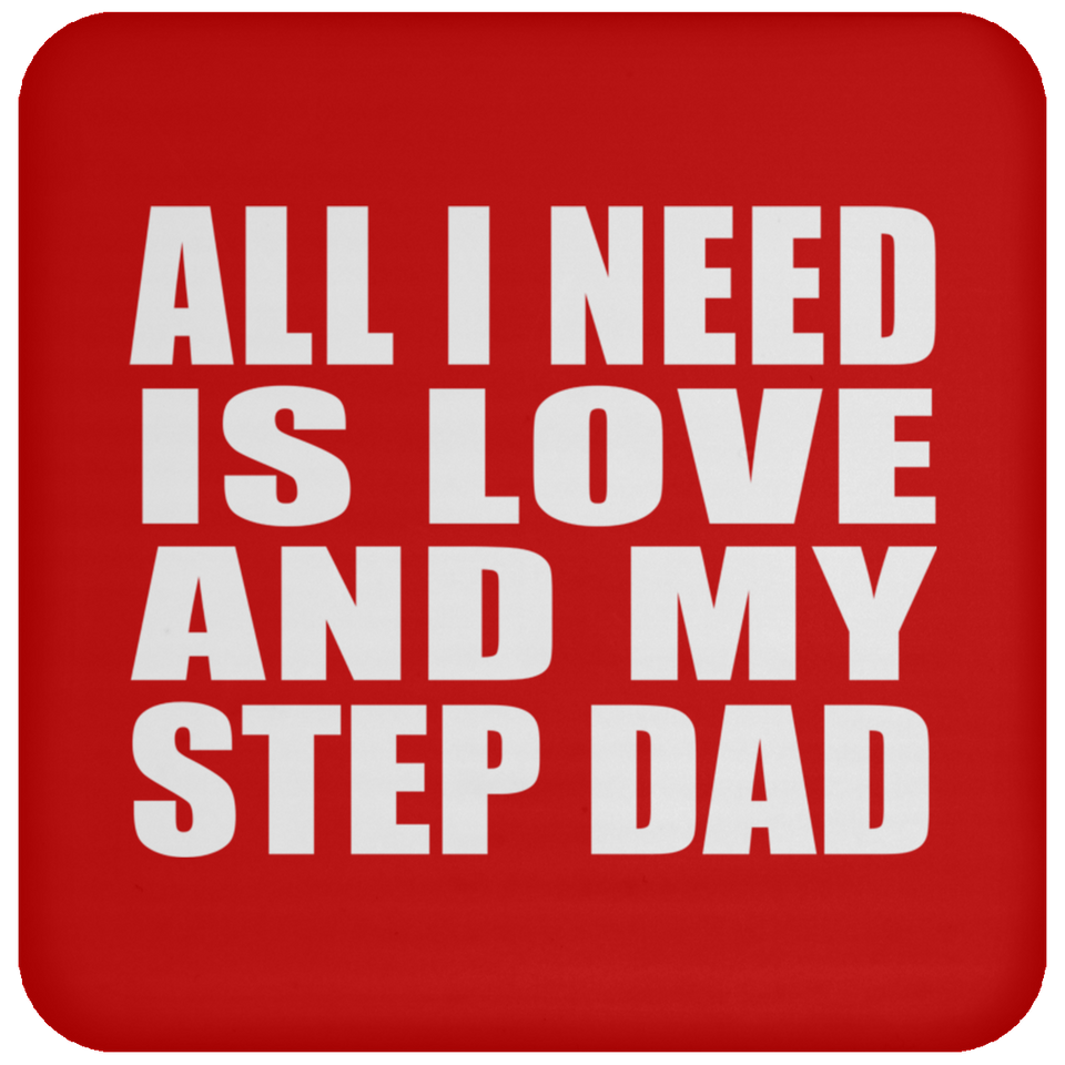 All I Need Is Love And My Step Dad - Drink Coaster