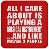 All I Care About Is Playing A Musical Instrument - Drink Coaster