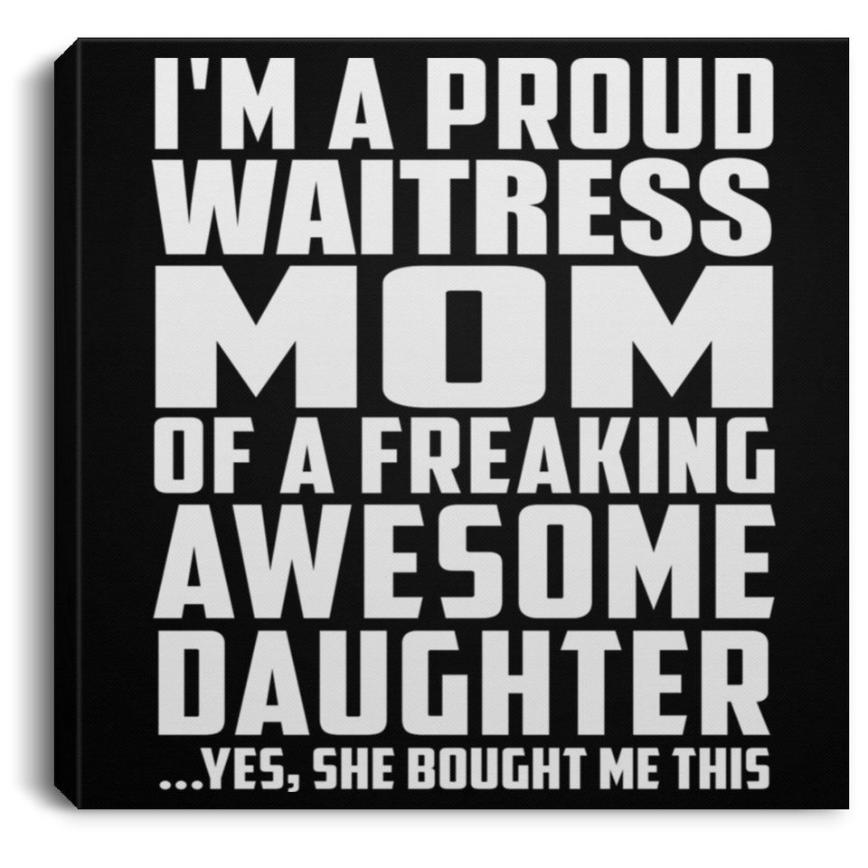 Proud Waitress Mom Of Awesome Daughter - Canvas Square