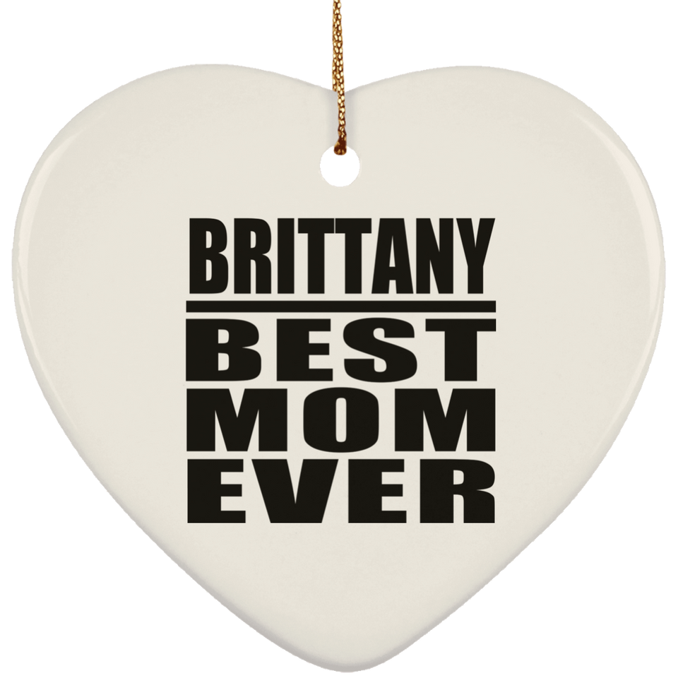 Brittany Best Mom Ever - Heart Ornament