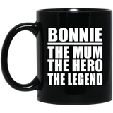 Bonnie The Mum The Hero The Legend - 11 Oz Coffee Mug Black