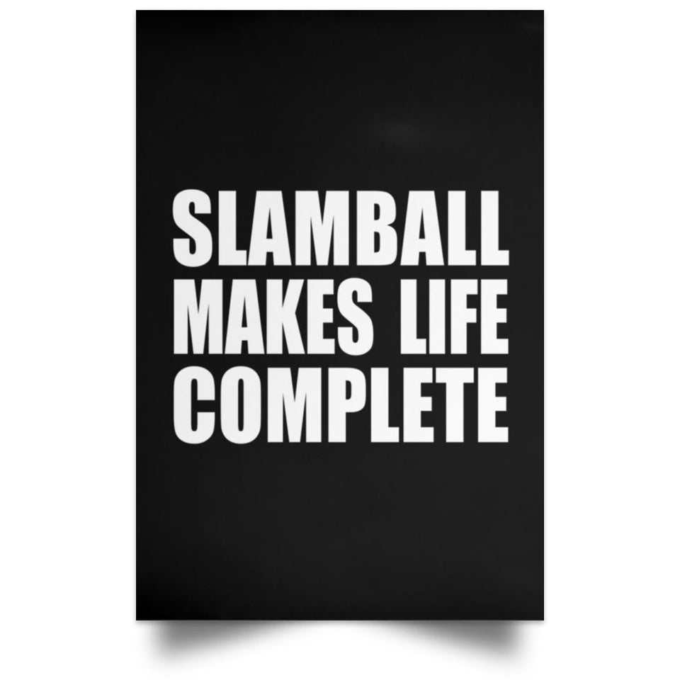Slamball Makes Life Complete - Poster Portrait