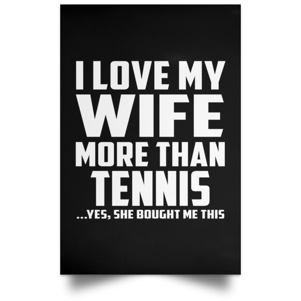 I Love My Wife More Than Tennis - Poster Portrait