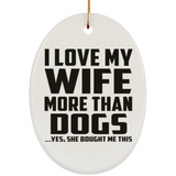 I Love My Wife More Than Dogs - Oval Ornament