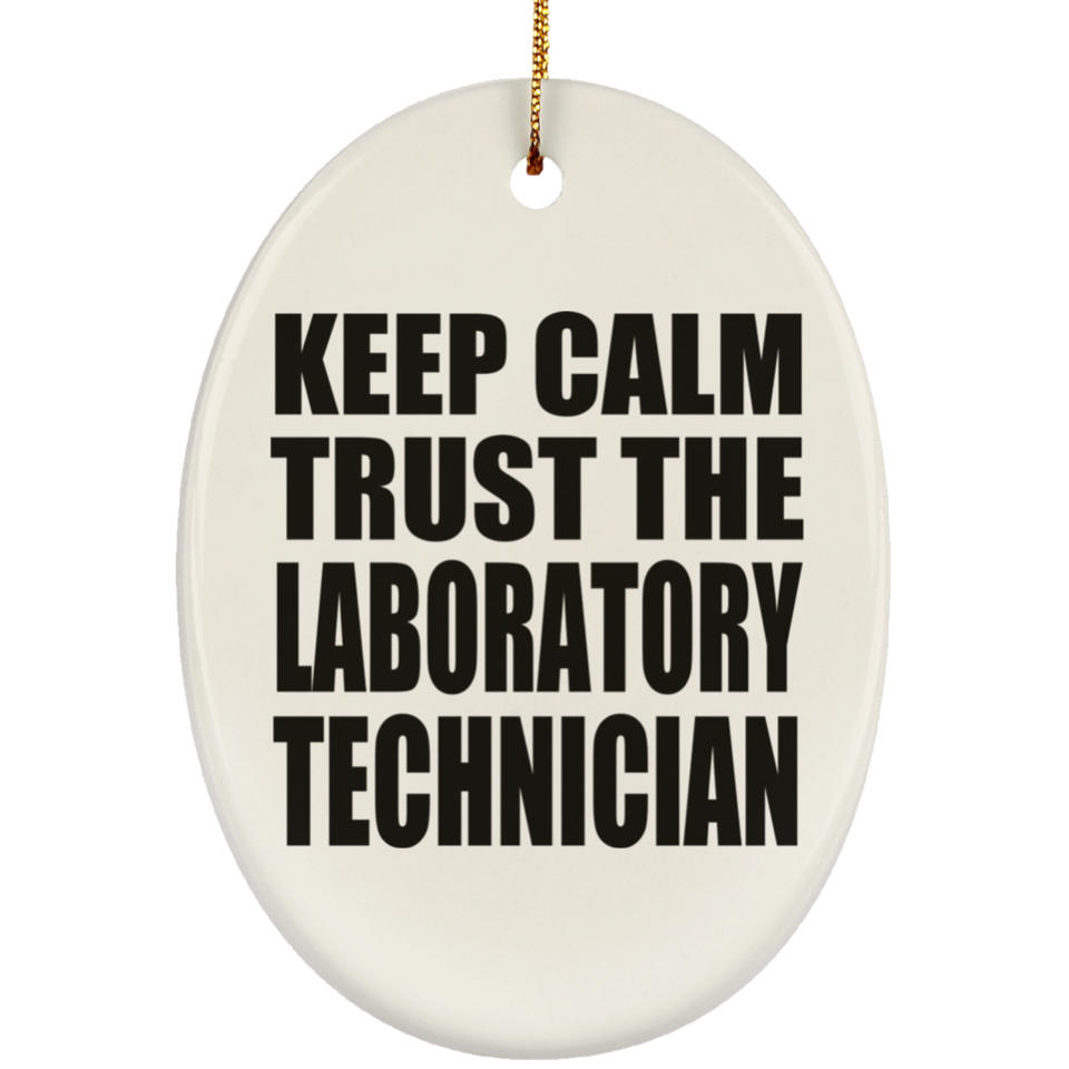 Keep Calm and Trust The Laboratory Technician - Oval Ornament