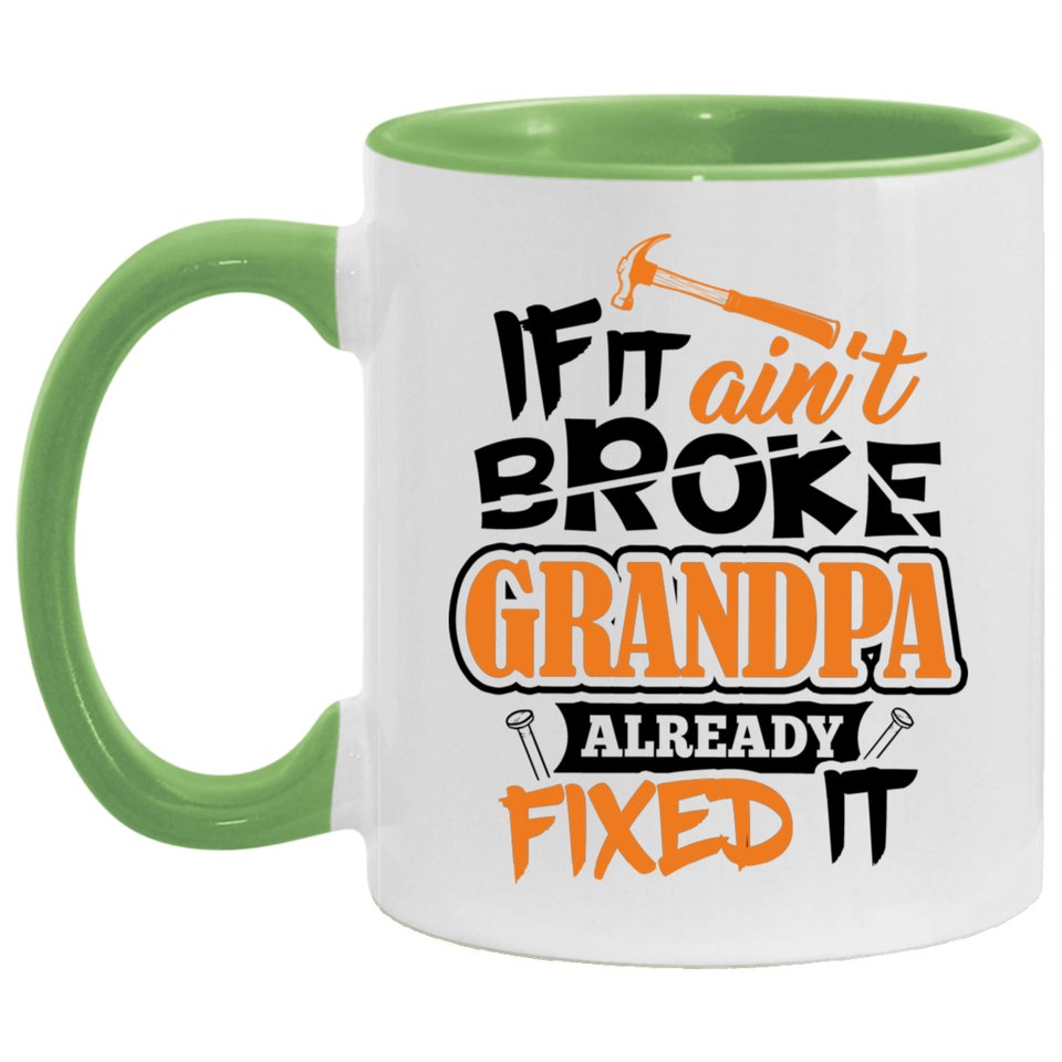 If It Ain't Broke, Grandpa Already Fixed It - 11oz Accent Mug Green