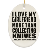 I Love My Girlfriend More Than Collecting Knives - Oval Ornament