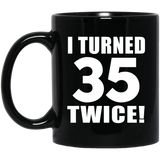 70th Birthday I Turned 35 Twice - 11oz Coffee Mug Black