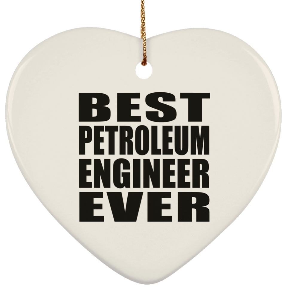 Best Petroleum Engineer Ever - Heart Ornament