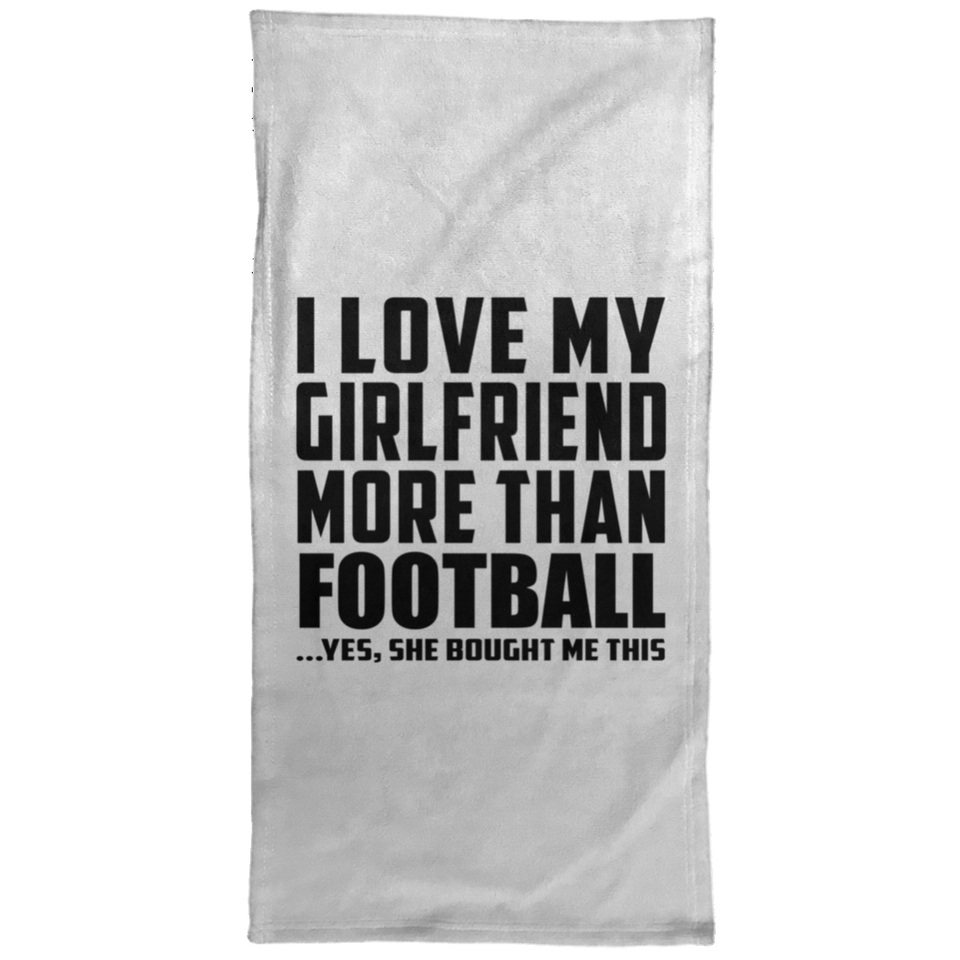 I Love My Girlfriend More Than Football - Hand Towel