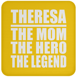 Theresa The Mom The Hero The Legend - Drink Coaster