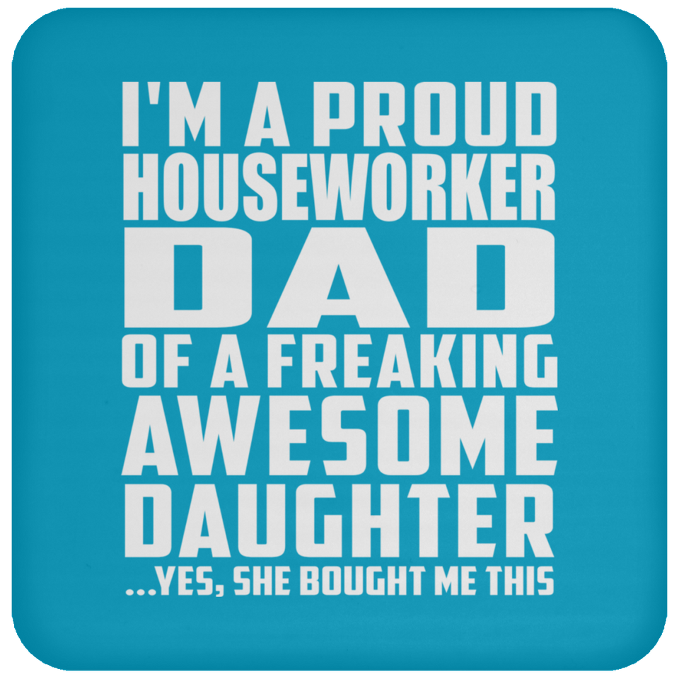 Proud Houseworker Dad Of Awesome Daughter - Drink Coaster