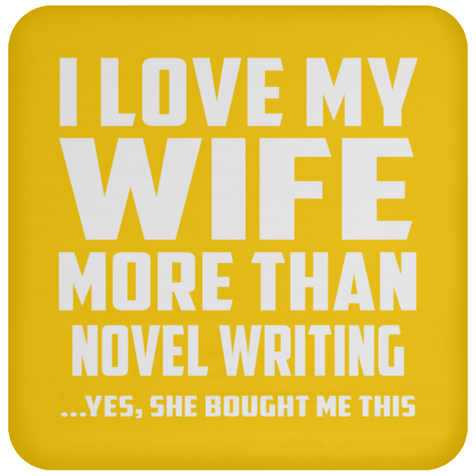 I Love My Wife More Than Novel Writing - Drink Coaster