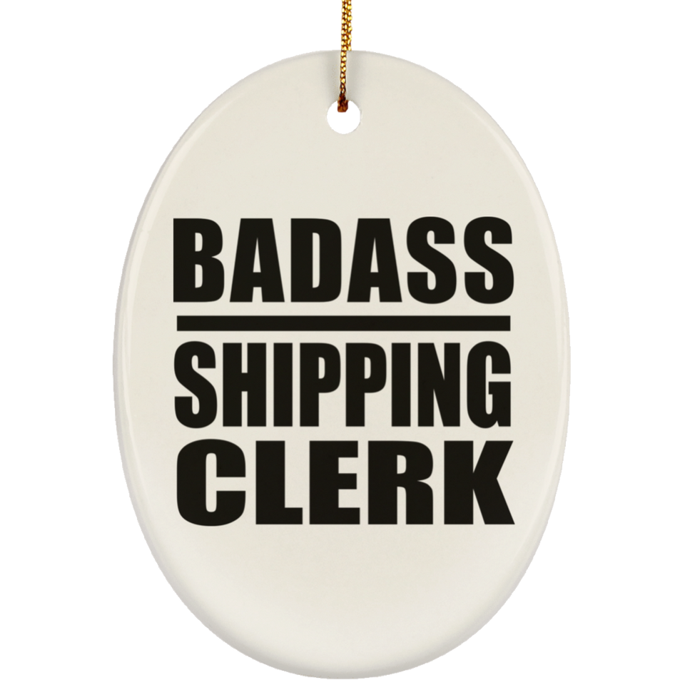 Badass Shipping Clerk - Oval Ornament