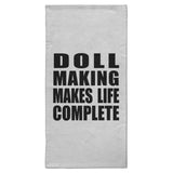 Doll Making Makes Life Complete - Hand Towel