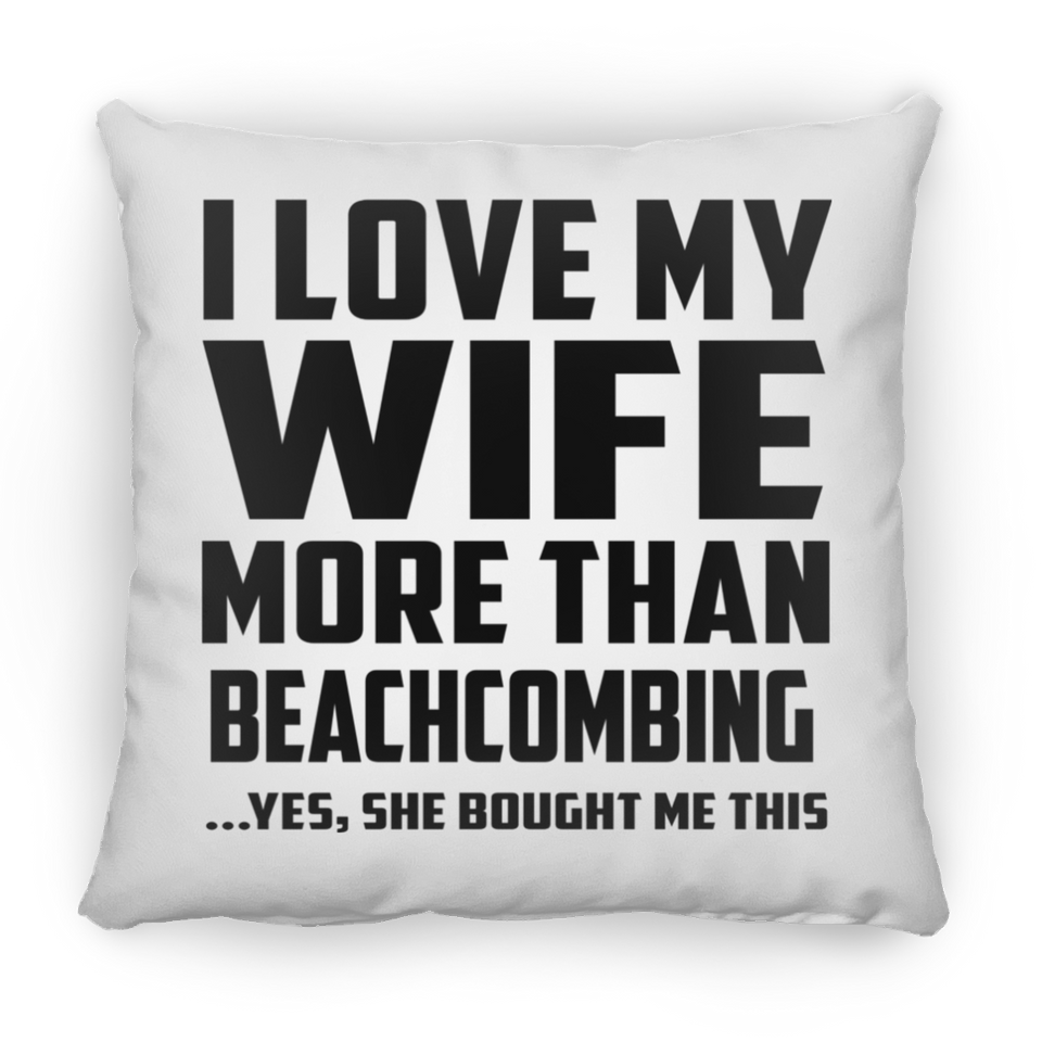 I Love My Wife More Than Beachcombing - Throw Pillow