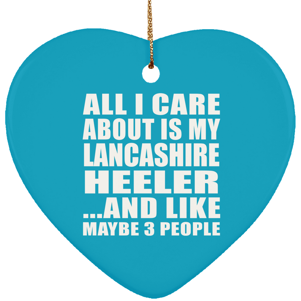 All I Care About Is My Lancashire Heeler - Heart Ornament