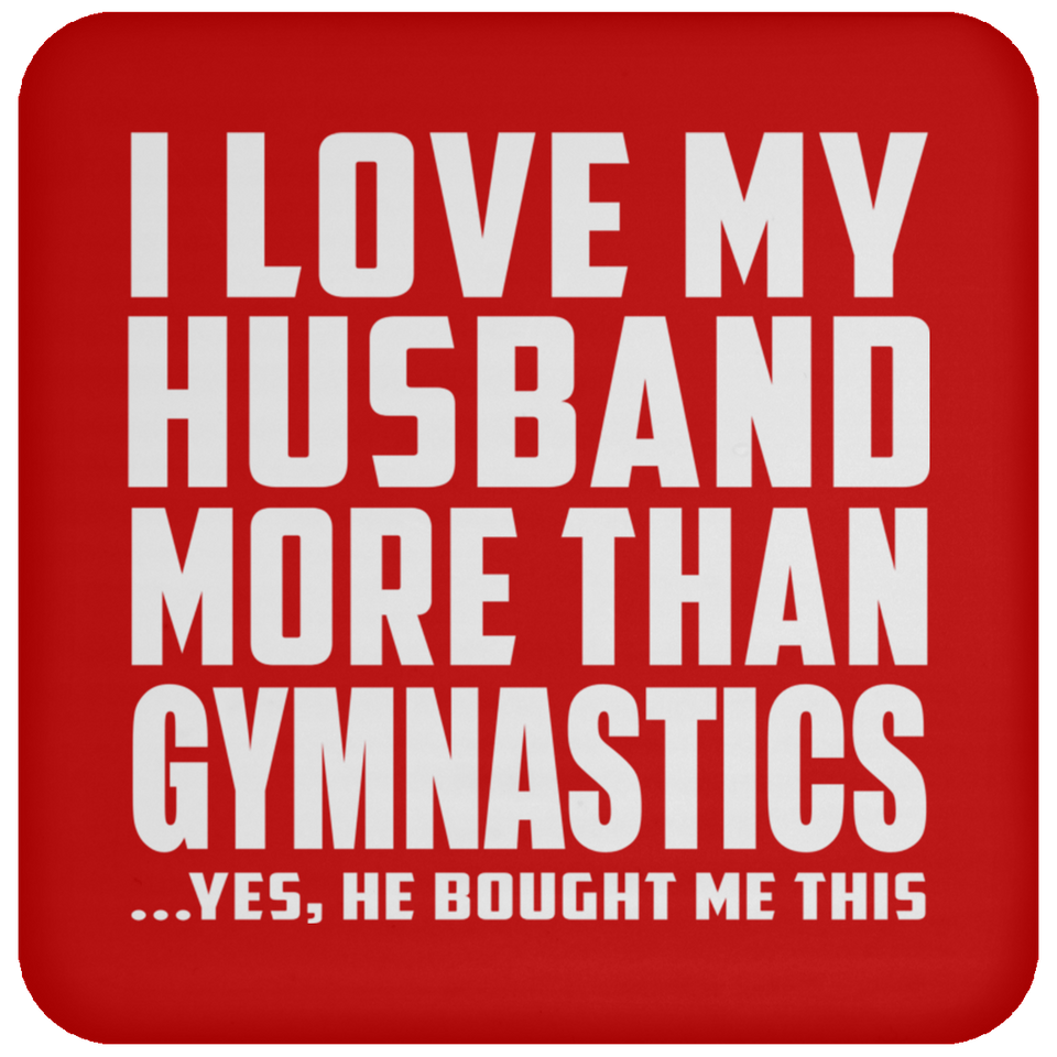 I Love My Husband More Than Gymnastics - Drink Coaster