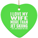 I Love My Wife More Than Jet Skiing - Heart Ornament