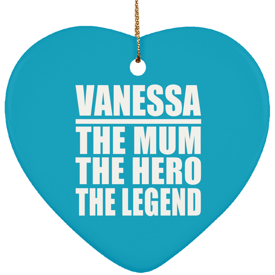 Vanessa The Mum The Hero The Legend - Heart Ornament