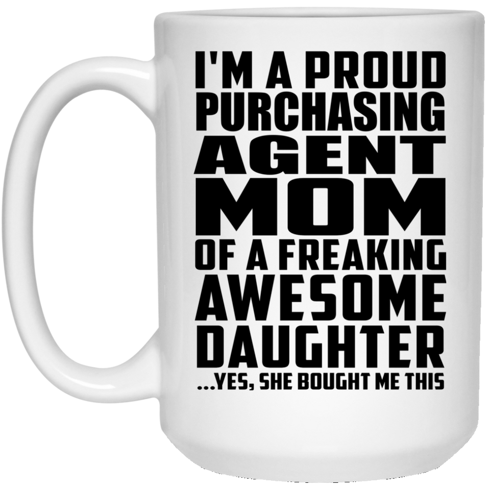 Proud Purchasing Agent Mom Of Awesome Daughter - 15 Oz Coffee Mug