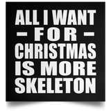 All I Want For Christmas Is More Skeleton - Poster Square