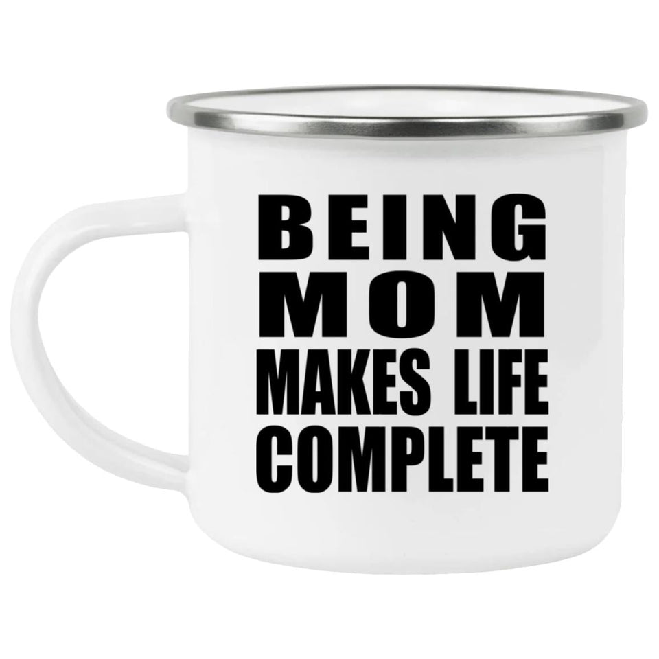 Being Mom Makes Life Complete - 12oz Camping Mug