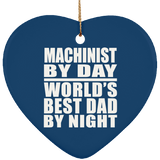 Machinist By Day World's Best Dad By Night - Heart Ornament