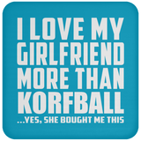 I Love My Girlfriend More Than Korfball - Drink Coaster