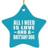 All I Need Is Love And A Brittany Dog - Star Ornament