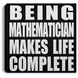 Being Mathematician Makes Life Complete - Canvas Square