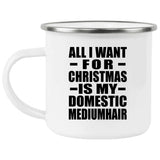 All I Want For Christmas Is My Domestic Mediumhair - 12oz Camping Mug