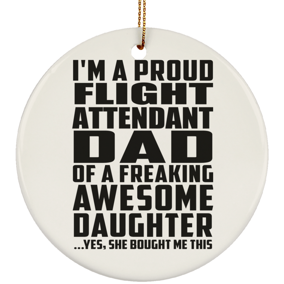Proud Flight Attendant Dad Of Awesome Daughter - Circle Ornament