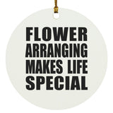 Flower Arranging Makes Life Special - Circle Ornament