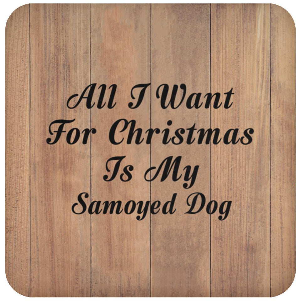 All I Want For Christmas Is My Samoyed Dog - Drink Coaster C
