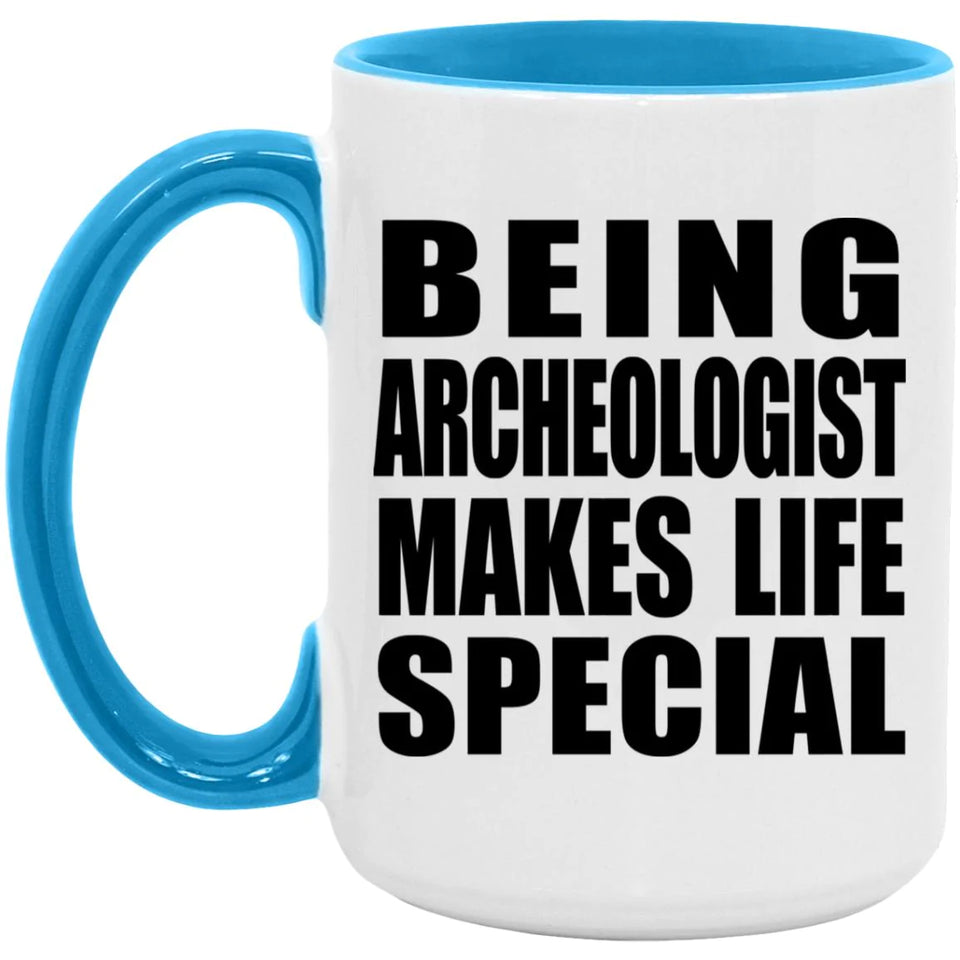 Being Archeologist Makes Life Special - 15oz Accent Mug Blue