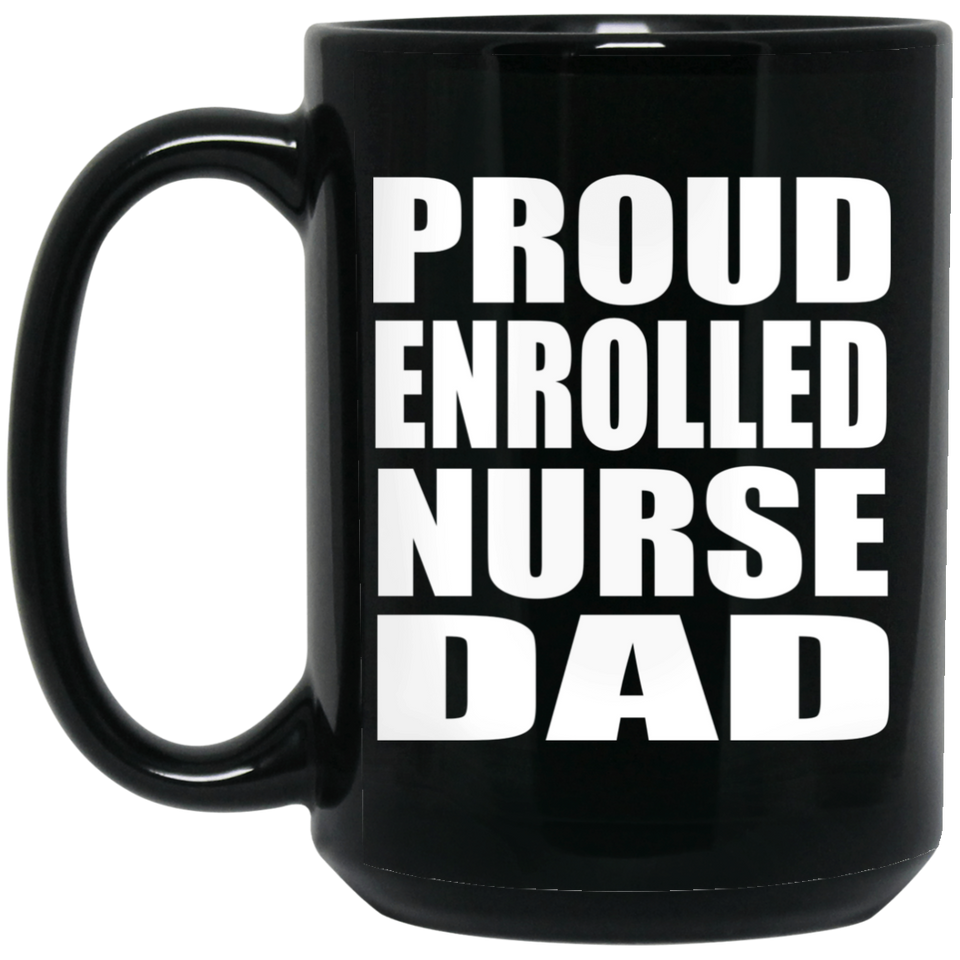 Proud Enrolled Nurse Dad - 15oz Coffee Mug Black