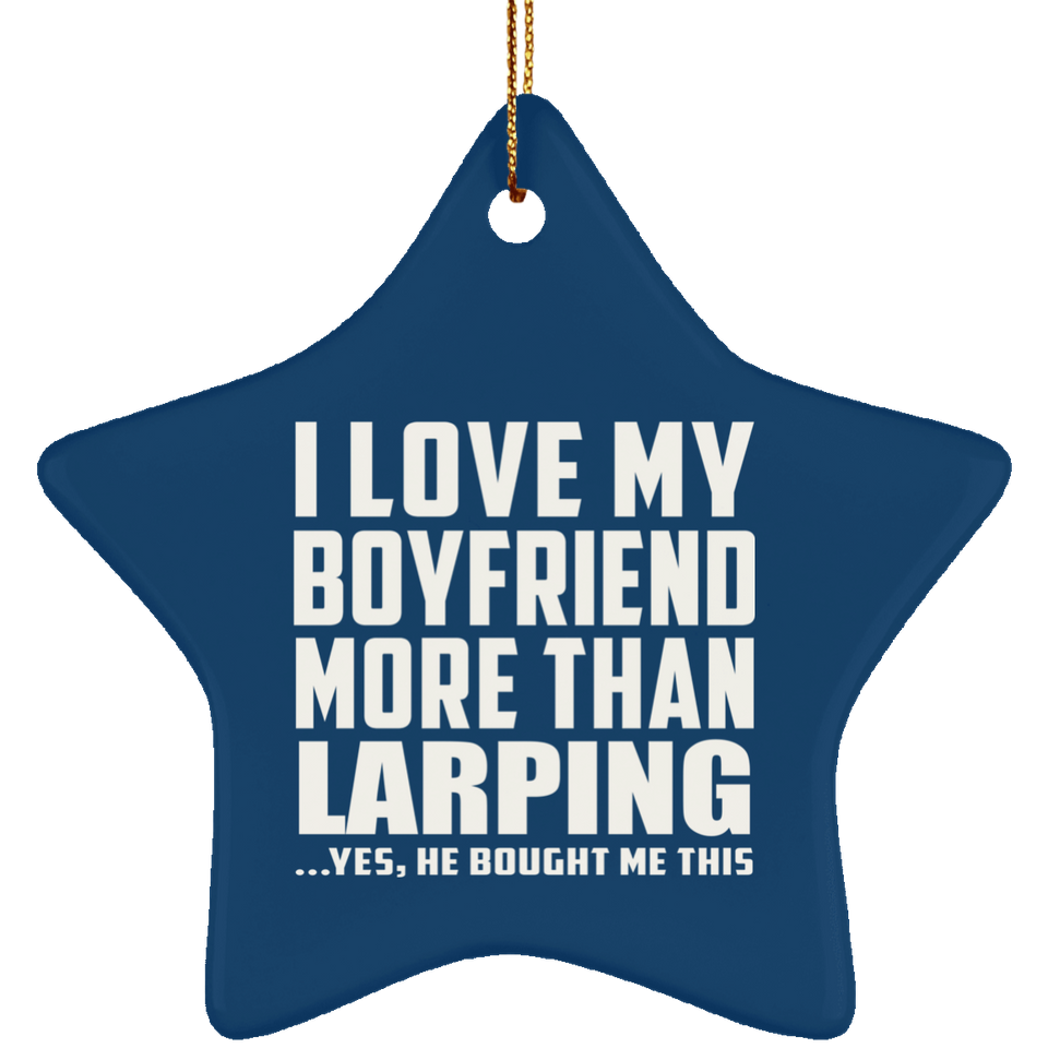 I Love My Boyfriend More Than Larping - Star Ornament