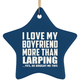 I Love My Boyfriend More Than Larping - Star Ornament
