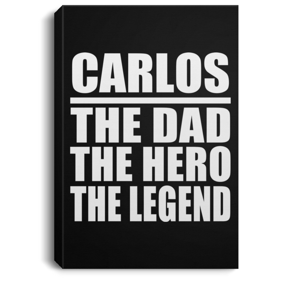Carlos The Dad The Hero The Legend - Canvas Portrait